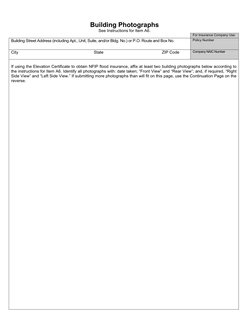 Building Photographs 
See Instructions for Item A6. 
For Insurance Company Use: 
Building Street Address (including Apt., Uni