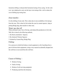 Sometime drilling is released after hermetical testing of true casing . So the work 
over  rig is deployed to carry out the l