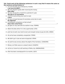 VIII. Finish each of the following sentences in such a way that it means the same as 
the sentence printed before it. 
1. I'm