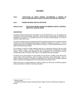 10 
 
RESUMEN 
 
 
Título:  
“ADAPTACION DE TEMAS ANDINOS COLOMBIANOS A MANERA DE 
DUETOS COMO MATERIAL DIDACTICO PARA EL EST