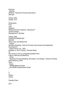 Kirchmer
, Mathias
(Editors). “Business Process Automation”, 
Springer
-
Verlag, 2004.
Scheer, A.W
.;
Abolhassan, 
Ferri; 
Jo