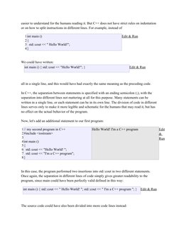 easier to understand for the humans reading it. But C++ does not have strict rules on indentation
or on how to split instruc