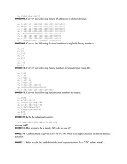 h. 255.255.255.252
00001000. Convert the following binary IP addresses to dotted-decimal: 
  a. 01101010 11010010 10101010