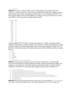 h. 01000010
00001010. To convert a binary number to its hex representation, first group the bits into 
"nibbles" (a "nibble