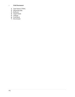 i
Field Instrument
1. Total Station (TS06).
2. Measuring tape.
3. Reflector.
4. Tripod Stand.
5. Tribrack
6. Field Book
7. Do