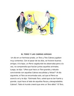 EL TORO Y LAS CABRAS AMIGAS
 Un día en un hermoso prado, un Toro y Tres Cabras jugaban 
muy contentos. Con el pasar de los dí