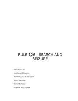 RULE 126 - SEARCH AND
SEIZURE
Frances Ivy Yu
Jose Ronald Magsino
Rommel Julius Mataragnon
Venus Santillan
Daniel Baltazar
Que