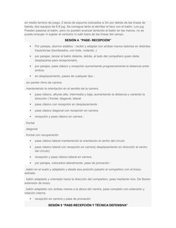 en medio terreno de juego, 2 tacos de espuma colocados a 3m por detrás de las líneas de 
banda, dos equipos de 6-8 jug. Se co