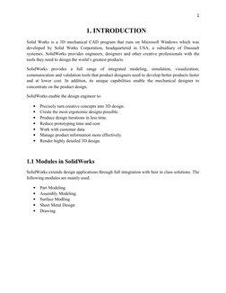 1
1. INTRODUCTION
Solid Works is a 3D mechanical CAD program that runs on Microsoft Windows which was
developed  by  Solid  W