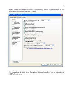 10
graphics window background. Since this is a system setting, parts or assemblies opened on your
system would have a coloure