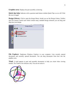 5
Graphics area: Displays the part assembly or drawing.
Quick tips help: Indicates with a question mark button whether Quick