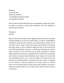 Merengue:
3 claras de huevo
200 gramos de azúcar
1 cucharadita de esencia de vainilla
2 cucharaditas de maicena
Batir muy bie