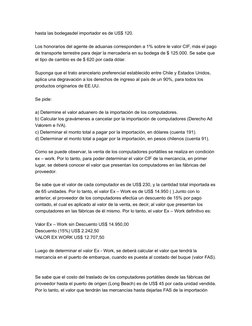 hasta las bodegasdel importador es de US$ 120.
Los honorarios del agente de aduanas corresponden a 1% sobre le valor CIF, más