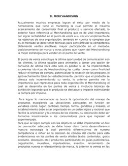 EL MERCHANDISING
Actualmente  muchas  empresas  logran  el  éxito  por  medio  de  la
herramienta  que  tiene  el  marketing