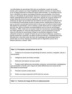 Las dificultades de aprendizaje (DA) sólo se manifiestan a partir de la edad 
escolar, pero subyace una mayor fragilidad del