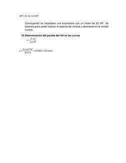 HP=21.56≅22 HP
Concluyendo se necesitara una locomotora con un motor de 22 HP  de
potencia para poder realizar el acarreo de