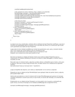 multiPart.addBodyPart(attached);
 
            // Se compone el correo, dando to, from, subject y el contenido.