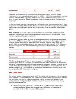 Non-exposed
6
5,634
5,640
Therefore, the incidence in the exposed individuals would be 7/1,007 = 0.70%, and the 
incidence in