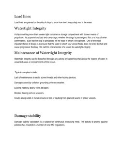 Load lines
Load lines are painted on the side of ships to show how low it may safely rest in the water. 
Watertight Integrity