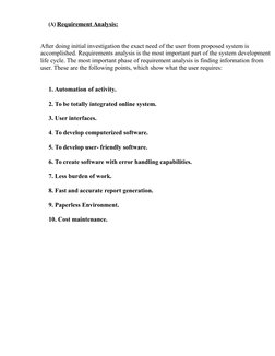 (A) Requirement Analysis: 
After doing initial investigation the exact need of the user from proposed system is 
accomplished