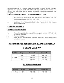 6 
Consulate General of Pakistan does not provide the mail facility, however, 
applicant can give pre-paid self addressed