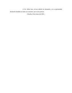 A Ud., Señor Juez, sírvase admitir mi demanda y en su oportunidad
declararla fundada en todos sus extremos, por ser de justic