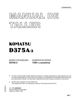 00-1
D375A-3
GSBM008402
MANUAL DE
TALLER
KOMATSU
D375A-3
MODELO DE MAQUINA
NUMEROS DE SERIES
D375A-3
17001 y sucesivos
l
En e