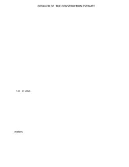 DETAILED OF  THE CONSTRUCTION ESTIMATE
1.05
M LONG
meters
