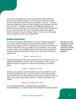 39
Chapter 2: Money Management
Loeb states, “Accepting losses is the most important single investment
device to insure safety