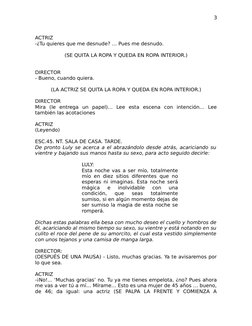 ACTRIZ
-¿Tu quieres que me desnude? … Pues me desnudo.
(SE QUITA LA ROPA Y QUEDA EN ROPA INTERIOR.)
DIRECTOR
- Bueno, cuando