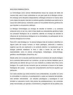 BIOLOGÍA CRIMINOLÓGICA 
La Criminología como ciencia interdisciplinaria busca las causas del delito de
manera total, esto lo