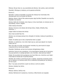 Medusa: No por dios no, soy sacerdotisa de Atenea. (Se suelta y sale corriendo)
Poseidón: (Persigue a medusa y se le aparece