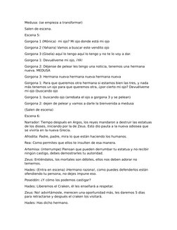 Medusa: (se empieza a transformar)
Salen de escena.
Escena 5:
Gorgona 1 (Mónica)  mi ojo? Mi ojo donde está mi ojo
Gorgona 2