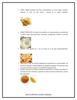 
CHIPS: Tajadas redondas muy finas. Generalmente se usa en papas, camotes,
plátanos. El corte es más parejo y preciso