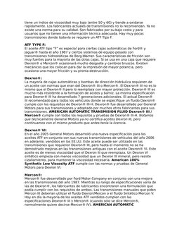 tiene un índice de viscosidad muy bajo (entre 50 y 60) y tiende a oxidarse 
rápidamente. Los fabricantes actuales de transmis