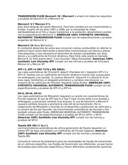 TRANSMISION FLUID Dexron® III / Mercon® cumple con todos los requisitos 
y pruebas de Dexron® III y Mercon® IV.
Mercon® V ("M