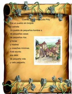 Cuento, por  Dimas Lidio Pitty
Era un pueblo sin brújula
ni estrella
Un pueblo de pequeños hombre s
de pequeñas casas
de pequ