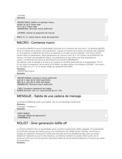 .LISTMAC
Ejemplo:
.MACRO MACX; Definir un ejemplo macro
añadir r0, @ 0; Hacer algo
eo r1, @ 1; Hacer algo
.ENDMACRO; Terminar