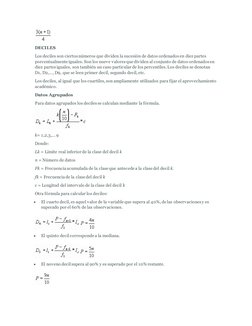 DECILES 
Los deciles son ciertos números que dividen la sucesión de datos ordenados en diez partes 
porcentualmente iguales