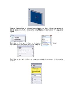 Paso 3: Para realizar un estudio de simulación a la pieza, primero se tiene que
activar los complementos solidworks simulatio