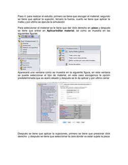Paso 4: para realizar el estudio, primero se tiene que escoger el material, segundo
se tiene que aplicar la sujeción, tercero