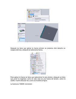 Después se tiene que aplicar la fuerza primero se presiona click derecho en
cargas externas y después se selecciona fuerza,