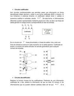 
Circuito codificador.
Son  circuitos  combinacionales  que  permiten  pasar  una  información  en  forma
decodificada (dígi