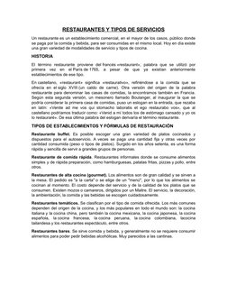 RESTAURANTES Y TIPOS DE SERVICIOS
Un restaurante es un establecimiento comercial, en el mayor de los casos, público donde
se