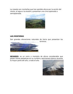 La meseta son montañas que han perdido altura por la acción del 
viento, el agua o la erosión y presentan una cima aplanada o
