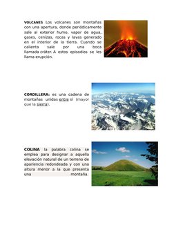 VOLCANES  Los  volcanes  son  montañas
con una apertura, donde periódicamente
sale  al  exterior  humo,  vapor  de  agua,
gas