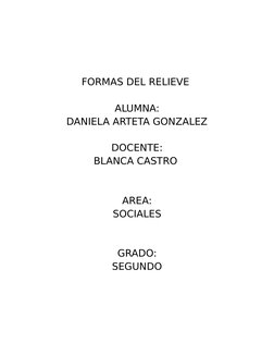 FORMAS DEL RELIEVE 
ALUMNA:
DANIELA ARTETA GONZALEZ
DOCENTE:
BLANCA CASTRO 
AREA:
SOCIALES
GRADO:
SEGUNDO
