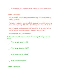 Check pulse, give rescue breaths, assess the victim, defibrillate
 Answer Explanation
The 2010 AHA guidelines recommend star
