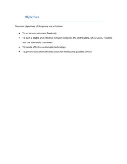 Objectives  
The main objectives of Shopease are as follows:  
 To serve our customers flawlessly. 
 To built a stable and