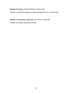 Dominio 12:Confort: (Confort ambiental, confort social) 
Paciente  se encuentra sentado, con grado de dependencia I, no refie